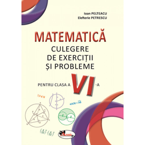 Culegere de Matematica pentru Clasa a 6-a (Exercitii si probleme) Culegere de Matematica pentru Clasa a 6-a (Exercitii si probleme)
