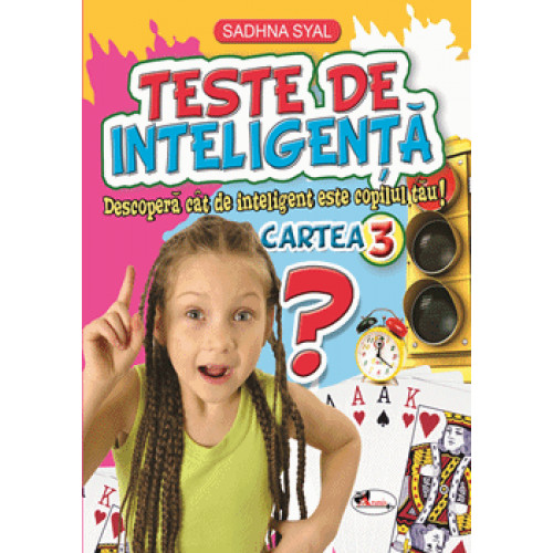 Teste de inteligenta 3. Descopera cat de inteligent este copilul tau! Teste de inteligenta 3. Descopera cat de inteligent este copilul tau!