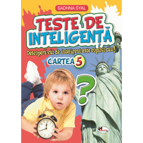 Teste de inteligenta 5. Descopera cat de inteligent este copilul tau! Teste de inteligenta 5. Descopera cat de inteligent este copilul tau!