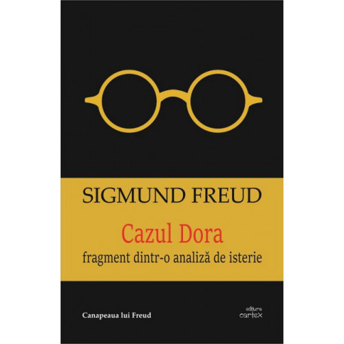 Cazul Dora - Fragment dintr-o analiza de isterie - Sigmund Freud Cazul Dora - Fragment dintr-o analiza de isterie - Sigmund Freud