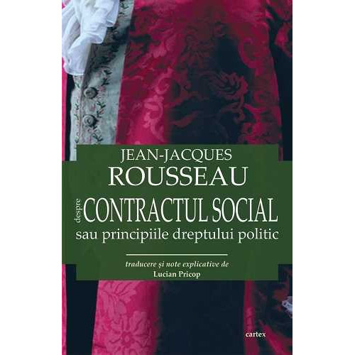 Despre CONTRACTUL SOCIAL sau Principiile Dreptului Politic - Jean-Jacques Rousseau Despre CONTRACTUL SOCIAL sau Principiile Dreptului Politic - Jean-Jacques Rousseau