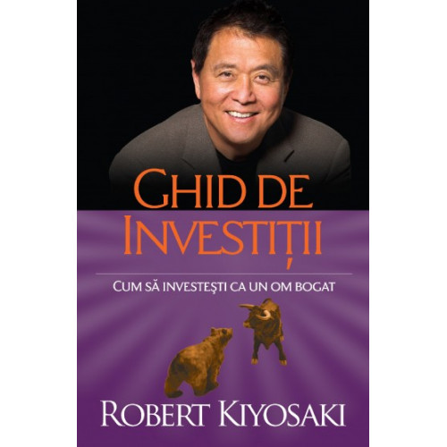 Ghid de investitii - Cum sa investesti ca un om bogat - Robert Kiyosaki