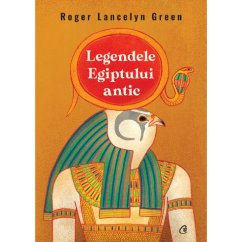 Legendele Egiptului antic - Roger Lancelyn Green Legendele Egiptului antic - Roger Lancelyn Green