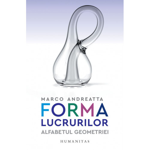 Forma lucrurilor - Alfabetul geometriei - Marco Andreatta Forma lucrurilor - Alfabetul geometriei - Marco Andreatta