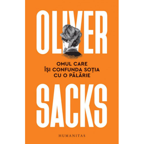 Omul care isi confunda sotia cu o palarie - Oliver Sacks Omul care isi confunda sotia cu o palarie - Oliver Sacks
