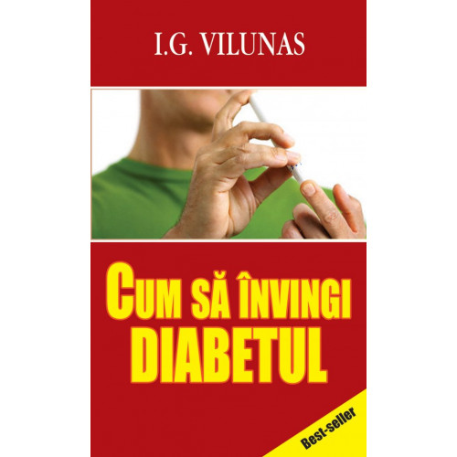 Cum sa invingi diabetul - I.G. Vilunas Cum sa invingi diabetul - I.G. Vilunas