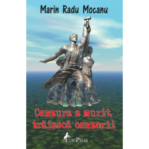 Cenzura a murit, traiasca cenzorii - Marin Radu Mocanu Cenzura a murit, traiasca cenzorii - Marin Radu Mocanu