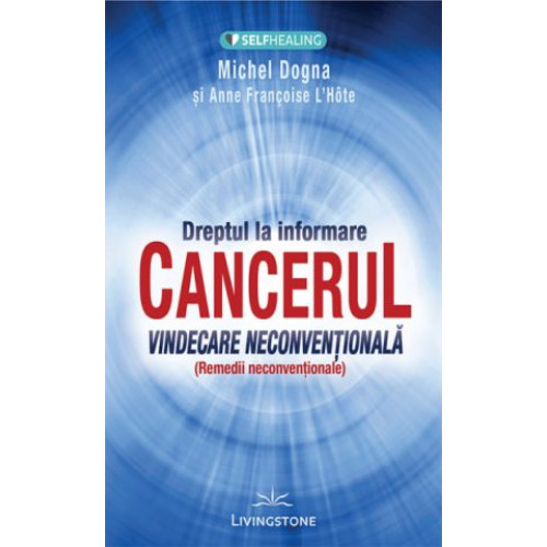 Cancerul: Vindecare neconventionala Cancerul: Vindecare neconventionala