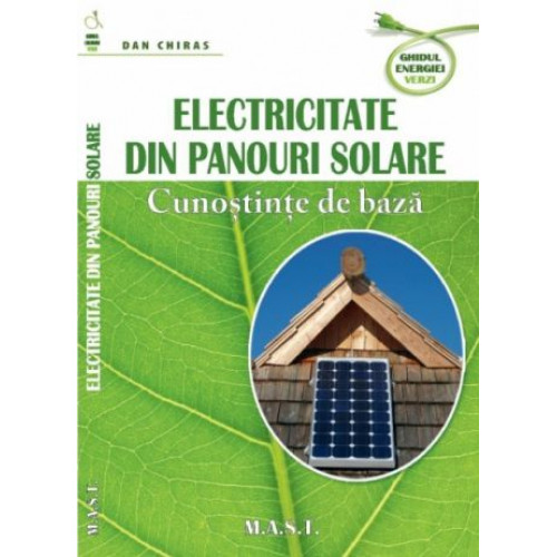 Electricitate din panouri solare. Cunostinte de baza - Dan Chiras Electricitate din panouri solare. Cunostinte de baza - Dan Chiras