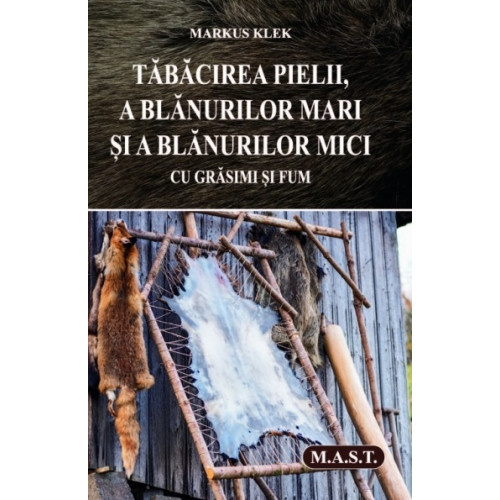 Tabacirea pielii, a blanurilor mari si a blanurilor mici cu grasimi si fum Tabacirea pielii, a blanurilor mari si a blanurilor mici cu grasimi si fum
