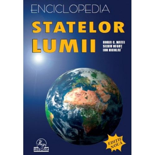 Enciclopedia Statelor Lumii - Horia C. Matei, Silviu Negut, Ion Nicolae Enciclopedia Statelor Lumii - Horia C. Matei, Silviu Negut, Ion Nicolae