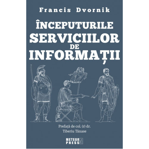 Inceputurile serviciilor de informatii - Francis Dvornik Inceputurile serviciilor de informatii - Francis Dvornik