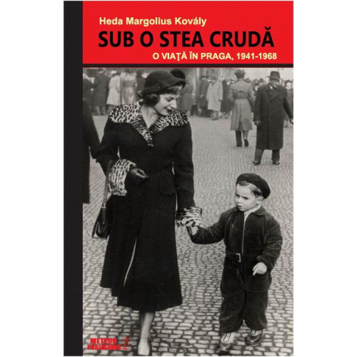 Sub o stea cruda. O viata in Praga (1941-1968) Sub o stea cruda. O viata in Praga (1941-1968)
