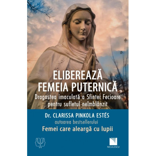 Elibereaza femeia puternica - dr. Clarissa Pinkola Estes Elibereaza femeia puternica - dr. Clarissa Pinkola Estes