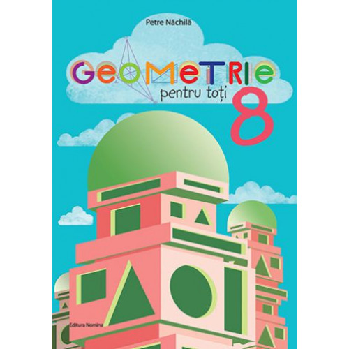 Geometrie pentru toti. Clasa a VIII-a - Petre Nachila Geometrie pentru toti. Clasa a VIII-a - Petre Nachila