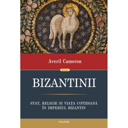 Bizantinii - Stat, religie si viata cotidiana in Imperiul Bizantin Bizantinii - Stat, religie si viata cotidiana in Imperiul Bizantin