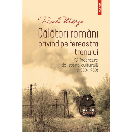 Calatori romani privind pe fereastra trenului (1830-1930) Calatori romani privind pe fereastra trenului (1830-1930)