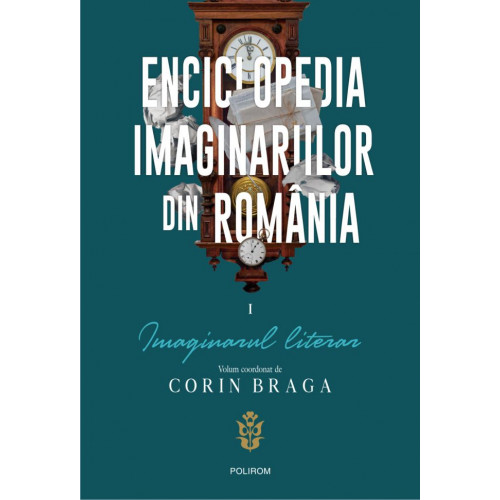 Enciclopedia imaginariilor din Romania (Imaginarul literar #1)