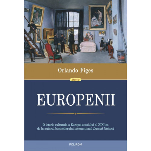 Europenii: Trei vieti si formarea unei culturi cosmopolite in Europa secolului al XIX-lea - Orlando Figes Europenii: Trei vieti si formarea unei culturi cosmopolite in Europa secolului al XIX-lea - Orlando Figes