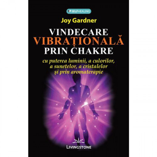 Vindecarea vibrationala prin Chakre Vindecarea vibrationala prin Chakre