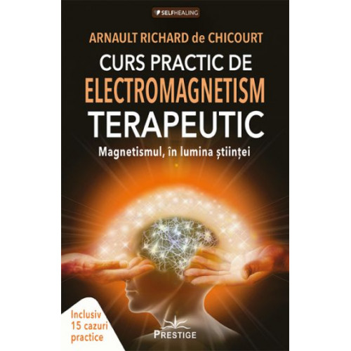 Curs Practic de Electromagnetism Terapeutic - Arnault Richard de Chicourt