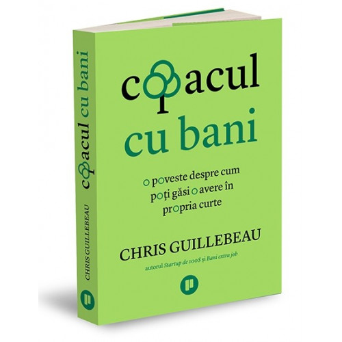Copacul cu bani - Chris Guillebeau Copacul cu bani - Chris Guillebeau
