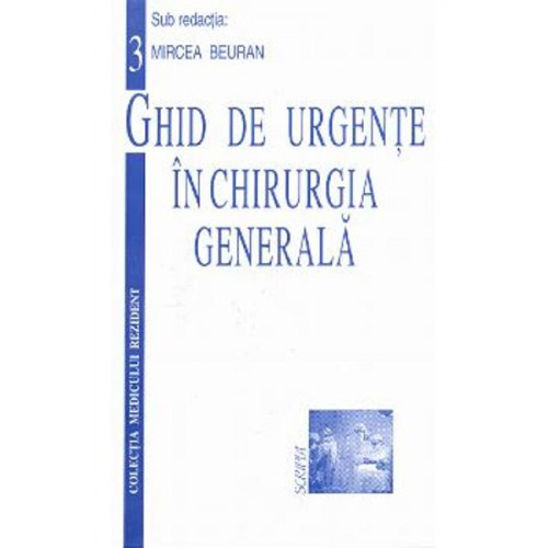 Ghid de Urgente in Chirurgia Generala Ghid de Urgente in Chirurgia Generala