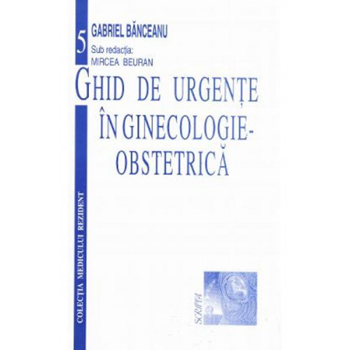 Ghid de Urgente in Ginecologie-Obstetrica Ghid de Urgente in Ginecologie-Obstetrica