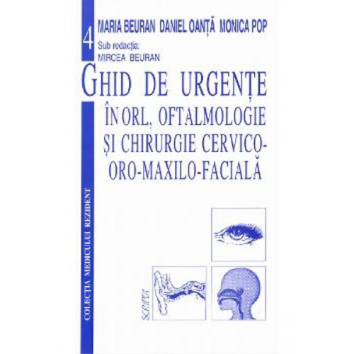 Ghid de urgente in ORL, Oftalmologie si Chirurgie Cervico-oro-maxilo-faciala Ghid de urgente in ORL, Oftalmologie si Chirurgie Cervico-oro-maxilo-faciala