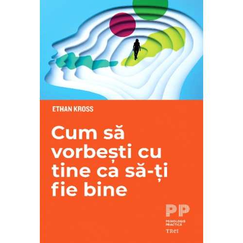 Cum sa vorbesti cu tine ca sa-ti fie bine - Ethan Kross Cum sa vorbesti cu tine ca sa-ti fie bine - Ethan Kross
