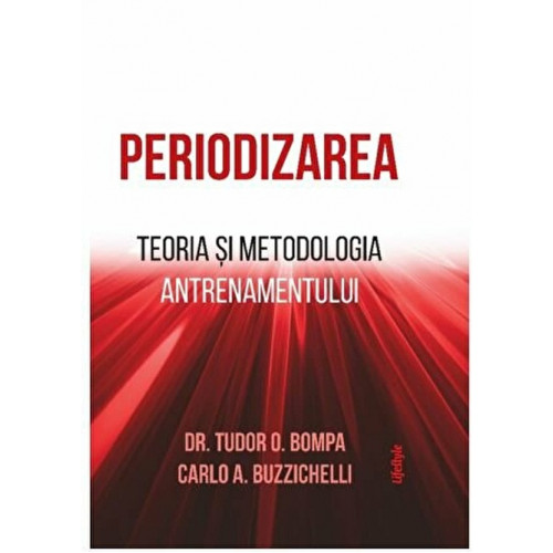 Periodizarea - Dr. Tudor O. Bompa, Carlo A. Buzzichelli