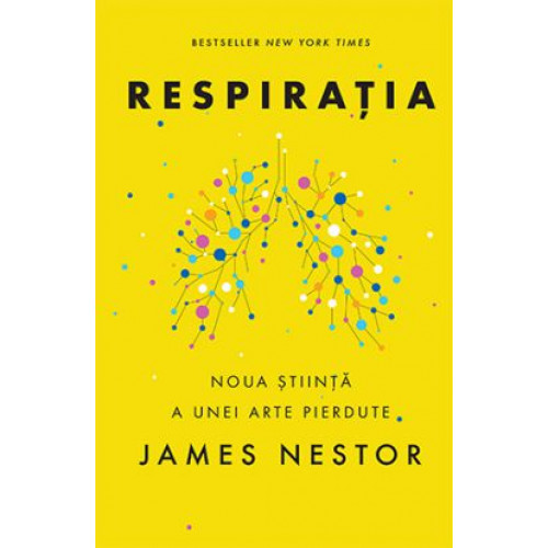Respiratia - O noua stiinta a unei arte pierdute - James Nestor Respiratia - O noua stiinta a unei arte pierdute - James Nestor