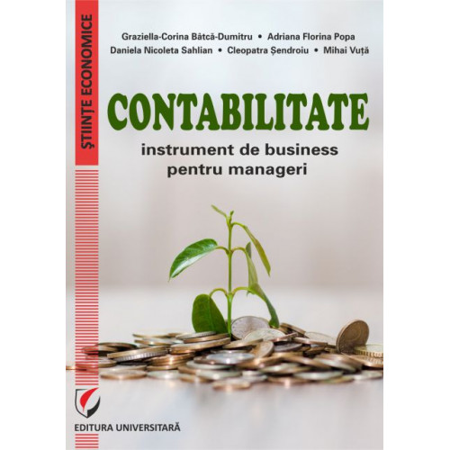 Contabilitate - Instrument de business pentru manageri - Graziella-Corina Batca-Dumitru, Adriana Florina Popa, Daniela Nicoleta Sahlian, Mihai Vuta, Cleopatra Sendroiu Contabilitate - Instrument de business pentru manageri - Graziella-Corina Batca-Dumitru, Adriana Florina Popa, Daniela Nicoleta Sahlian, Mihai Vuta, Cleopatra Sendroiu