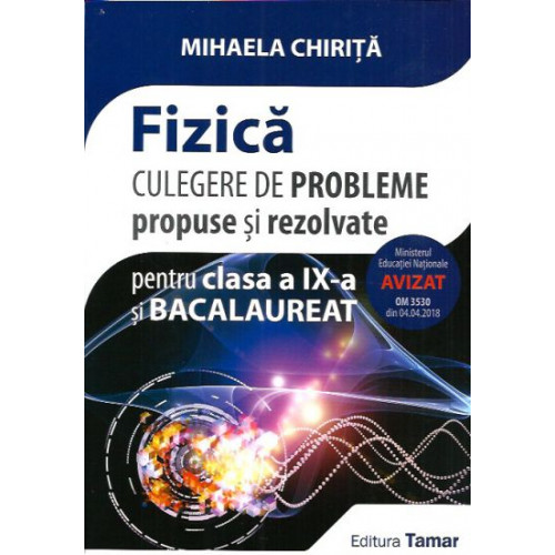 Culegere de Probleme de FIZICA propuse si rezolvate - Clasa a IX-a si BAC - Mihaela Chirita Culegere de Probleme de FIZICA propuse si rezolvate - Clasa a IX-a si BAC - Mihaela Chirita
