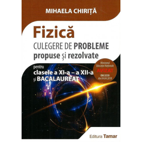 Culegere de Probleme de FIZICA propuse si rezolvate - Clasele XI-XII si BAC - Mihaela Chirita Culegere de Probleme de FIZICA propuse si rezolvate - Clasele XI-XII si BAC - Mihaela Chirita