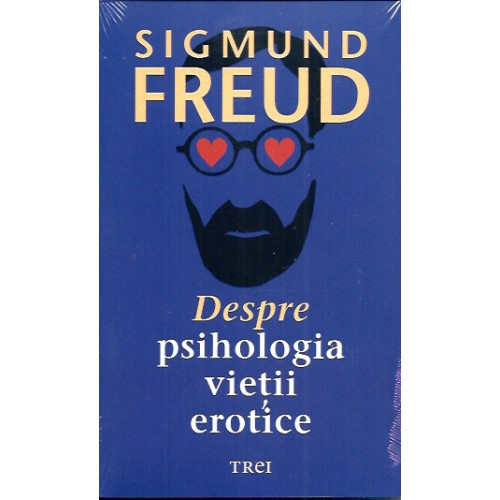 Sigmund Freud despre PSIHOLOGIA VIETII EROTICE