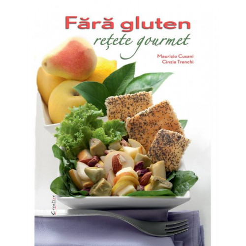 Fara Gluten: Retete Gourmet Fara Gluten: Retete Gourmet