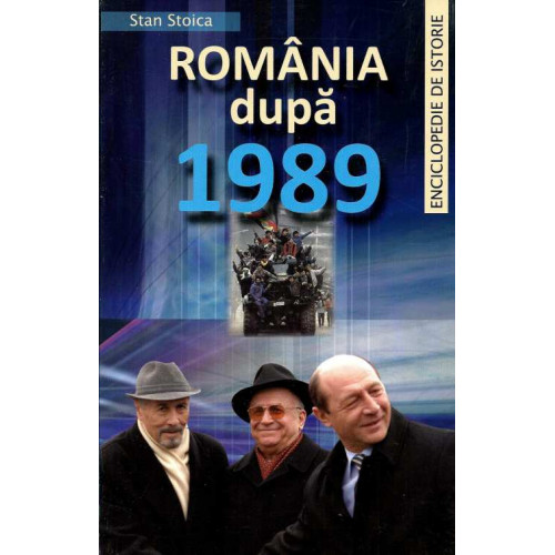 Romania dupa 1989. Enciclopedie de Istorie