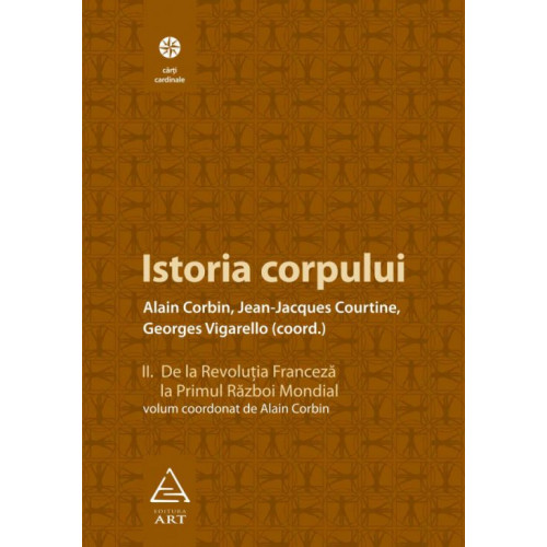 Istoria corpului (Volumul 2) - Alain Corbin, Jean-Jeacques Courtine, Georges Vigarello Istoria corpului (Volumul 2) - Alain Corbin, Jean-Jeacques Courtine, Georges Vigarello