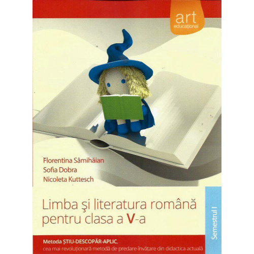 Limba si Literatura Romana - Clasa a 5-a (Semestrul 1) - Florentina Samihaian, Sofia Dobra, Nicoleta Kuttesch Limba si Literatura Romana - Clasa a 5-a (Semestrul 1) - Florentina Samihaian, Sofia Dobra, Nicoleta Kuttesch