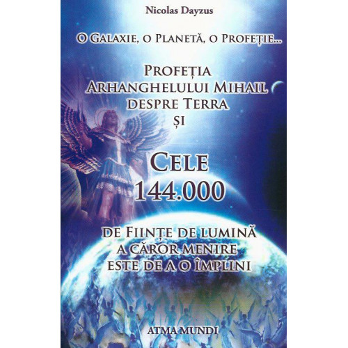 Profetia Arh. Mihail despre Terra si Cele 144.000 de Fiinte de Lumina a caror menire este de a o implini Profetia Arh. Mihail despre Terra si Cele 144.000 de Fiinte de Lumina a caror menire este de a o implini