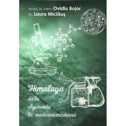 Himalaya: De la Ayurveda la Medicina Moderna - Ovidiu Bojor, Laura Miclaus Himalaya: De la Ayurveda la Medicina Moderna - Ovidiu Bojor, Laura Miclaus