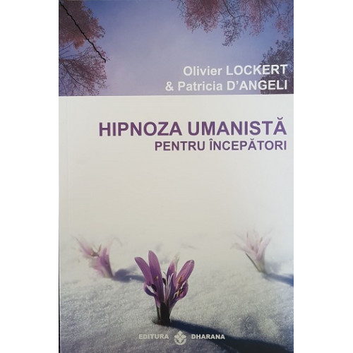 Hipnoza Umanista (pentru incepatori) - Olivier Lockert, Patricia D`angeli Hipnoza Umanista (pentru incepatori) - Olivier Lockert, Patricia D`angeli