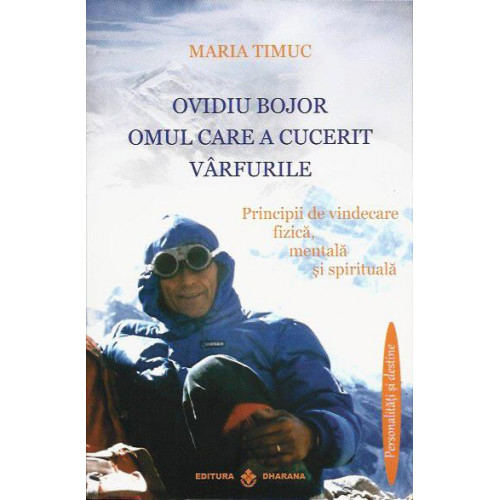 Ovidiu Bojor - Omul care a cucerit varfurile - Maria Timuc Ovidiu Bojor - Omul care a cucerit varfurile - Maria Timuc