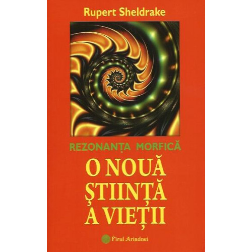 O Noua Stiinta a Vietii (Rezonanta Morfica) O Noua Stiinta a Vietii (Rezonanta Morfica)