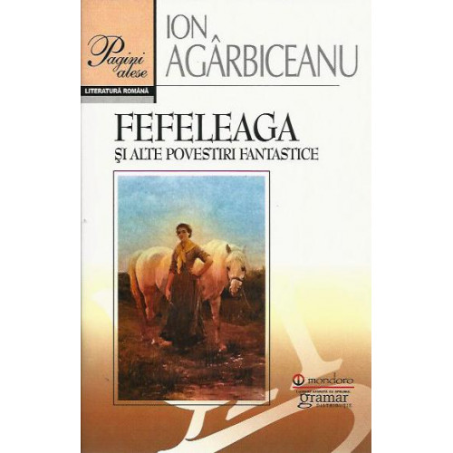 Fefeleaga si alte povestiri fantastice - Ion Agarbiceanu Fefeleaga si alte povestiri fantastice - Ion Agarbiceanu