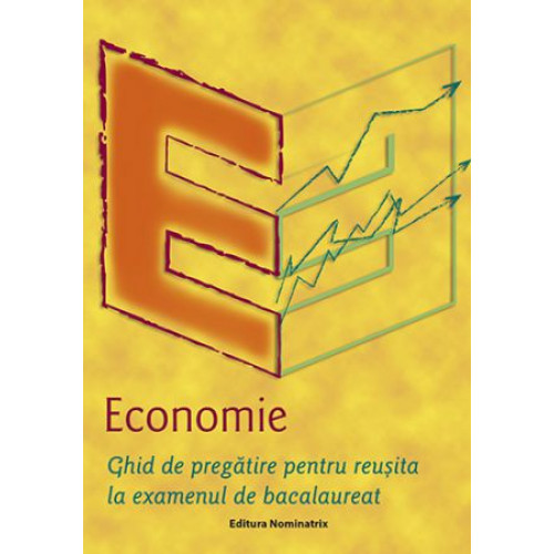 Economie: Ghid de pregatire Bacalaureat Economie: Ghid de pregatire Bacalaureat