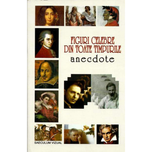 Figuri celebre din toate timpurile. Anecdote Figuri celebre din toate timpurile. Anecdote