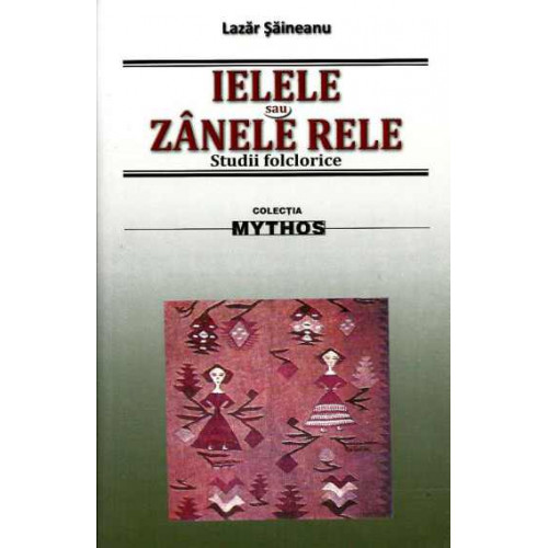 Ielele sau Zanele Rele. Studii folclorice Ielele sau Zanele Rele. Studii folclorice