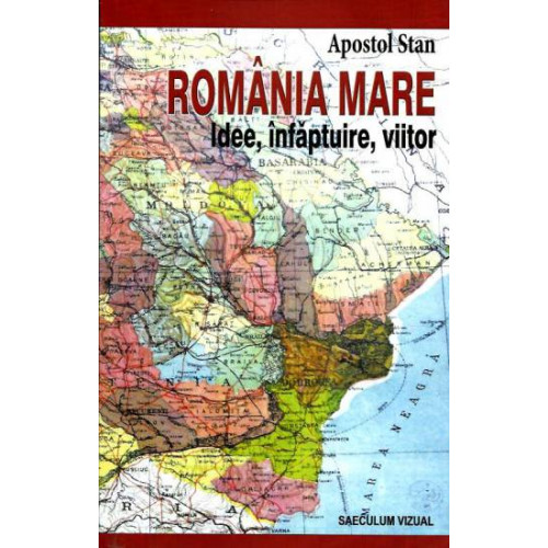 Romania Mare - Idee, infaptuire, viitor